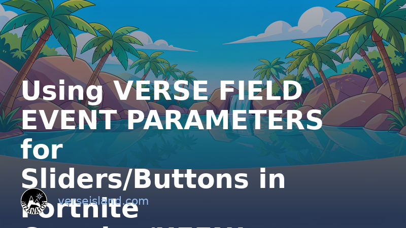 Verse Field Event Parameters: Wiring Sliders & Buttons to Verse